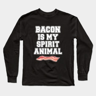 Bacon is my spirit animal Long Sleeve T-Shirt